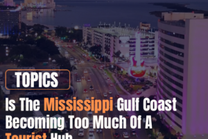 Is The Mississippi Gulf Coast Becoming Too Much Of A Tourist Hub